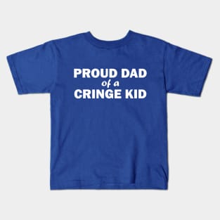 Proud Dad of a Cringe Kid Kids T-Shirt